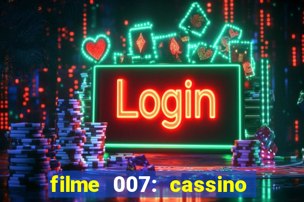 filme 007: cassino royale completo dublado